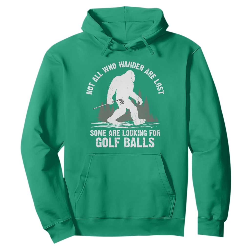 Not All Who Wander Are Lost Bigfoot Looking For Golf Balls Hoodie Vintage Golfs Lover Sasquatch Golfing TS10 Irish Green Print Your Wear