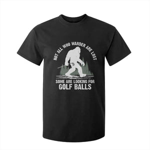 Not All Who Wander Are Lost Bigfoot Looking For Golf Balls T Shirt For Kid Vintage Golfs Lover Sasquatch Golfing TS10 Black Print Your Wear