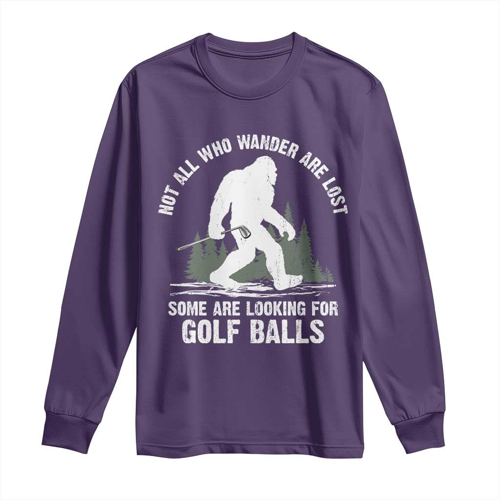 Not All Who Wander Are Lost Bigfoot Looking For Golf Balls Long Sleeve Shirt Vintage Golfs Lover Sasquatch Golfing TS10 Purple Print Your Wear