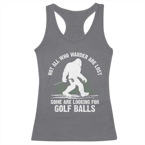 Not All Who Wander Are Lost Bigfoot Looking For Golf Balls Racerback Tank Top Vintage Golfs Lover Sasquatch Golfing TS10 Charcoal Print Your Wear