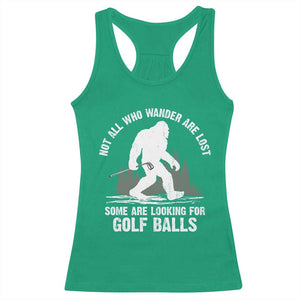 Not All Who Wander Are Lost Bigfoot Looking For Golf Balls Racerback Tank Top Vintage Golfs Lover Sasquatch Golfing TS10 Irish Green Print Your Wear