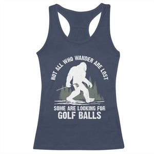 Not All Who Wander Are Lost Bigfoot Looking For Golf Balls Racerback Tank Top Vintage Golfs Lover Sasquatch Golfing TS10 Navy Print Your Wear