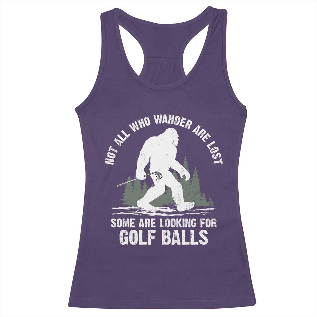 Not All Who Wander Are Lost Bigfoot Looking For Golf Balls Racerback Tank Top Vintage Golfs Lover Sasquatch Golfing TS10 Purple Print Your Wear