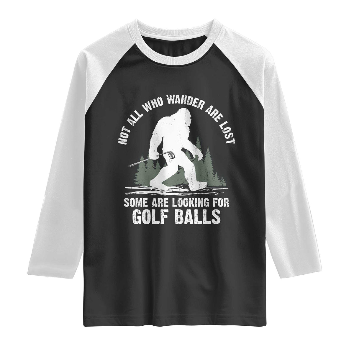 Not All Who Wander Are Lost Bigfoot Looking For Golf Balls Raglan Shirt Vintage Golfs Lover Sasquatch Golfing TS10 Black White Print Your Wear