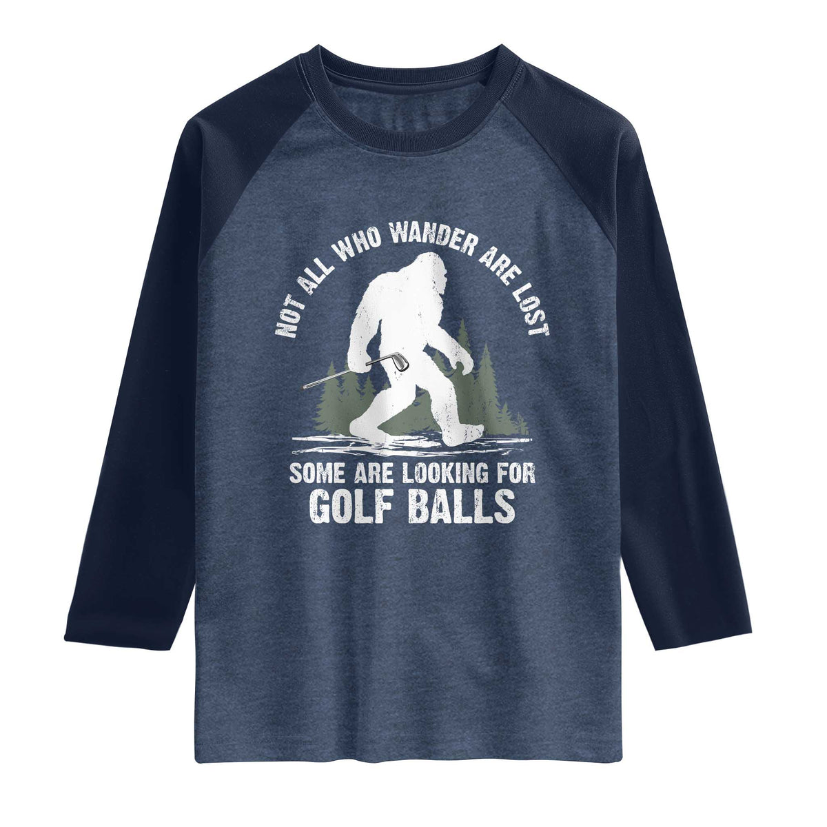 Not All Who Wander Are Lost Bigfoot Looking For Golf Balls Raglan Shirt Vintage Golfs Lover Sasquatch Golfing TS10 Heather Denim Navy Print Your Wear