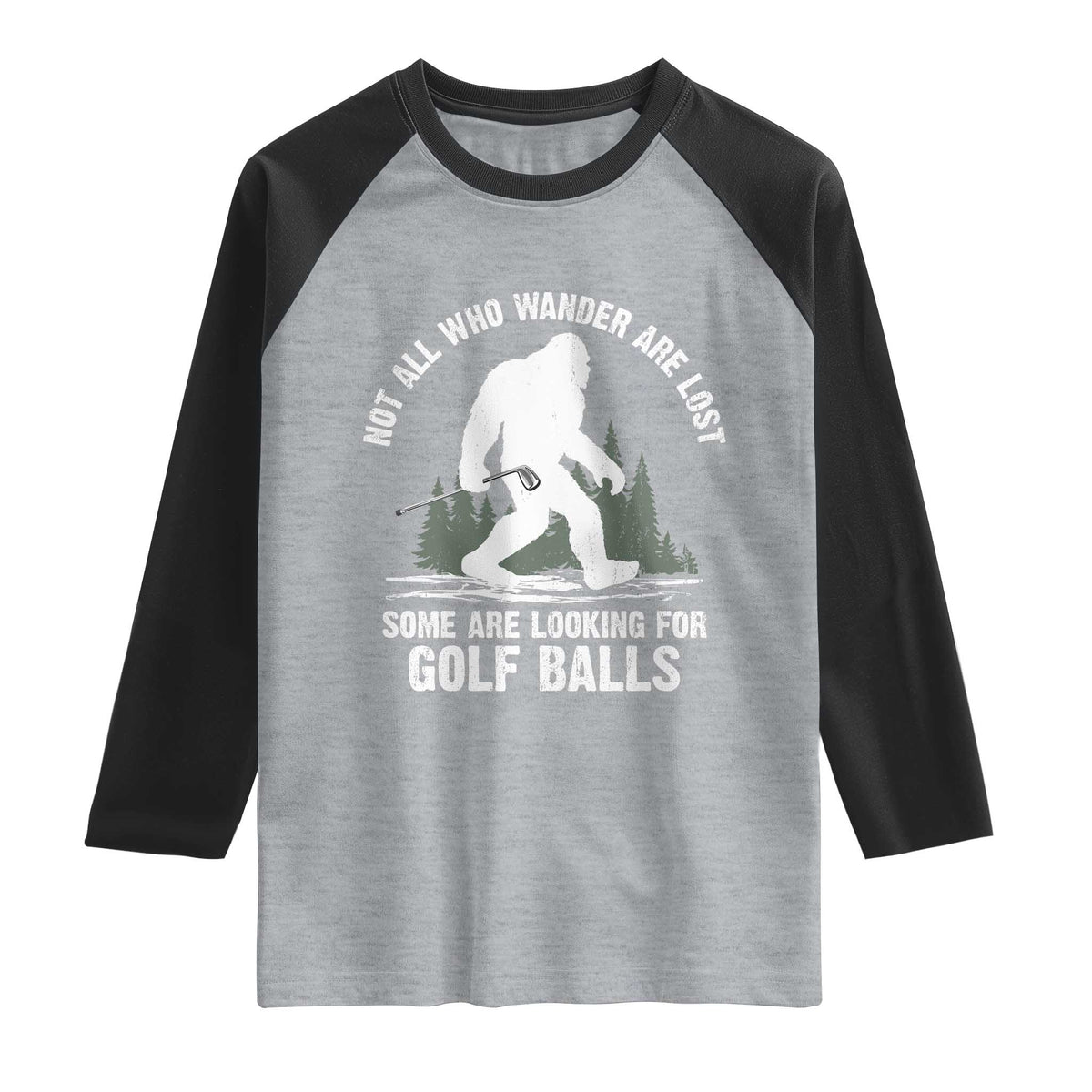 Not All Who Wander Are Lost Bigfoot Looking For Golf Balls Raglan Shirt Vintage Golfs Lover Sasquatch Golfing TS10 Heather Gray Black Print Your Wear