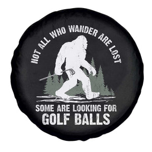Not All Who Wander Are Lost Bigfoot Looking For Golf Balls Spare Tire Cover Vintage Golfs Lover Sasquatch Golfing TS10 Print Your Wear