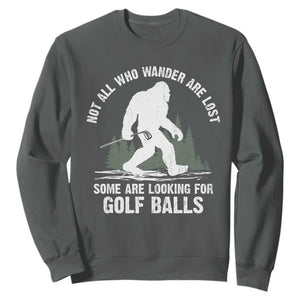 Not All Who Wander Are Lost Bigfoot Looking For Golf Balls Sweatshirt Vintage Golfs Lover Sasquatch Golfing TS10 Dark Heather Print Your Wear