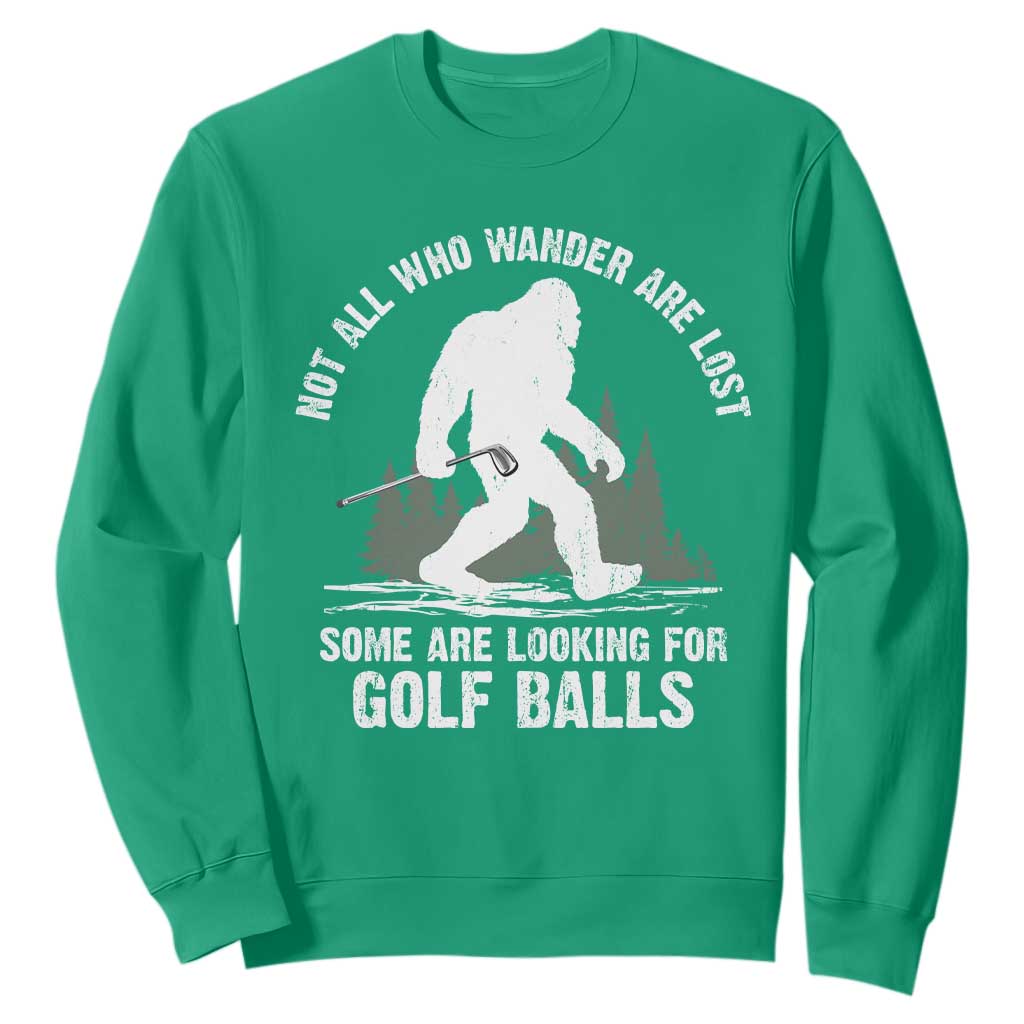 Not All Who Wander Are Lost Bigfoot Looking For Golf Balls Sweatshirt Vintage Golfs Lover Sasquatch Golfing TS10 Irish Green Print Your Wear