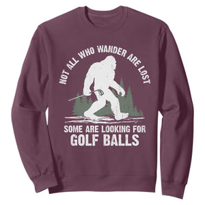 Not All Who Wander Are Lost Bigfoot Looking For Golf Balls Sweatshirt Vintage Golfs Lover Sasquatch Golfing TS10 Maroon Print Your Wear