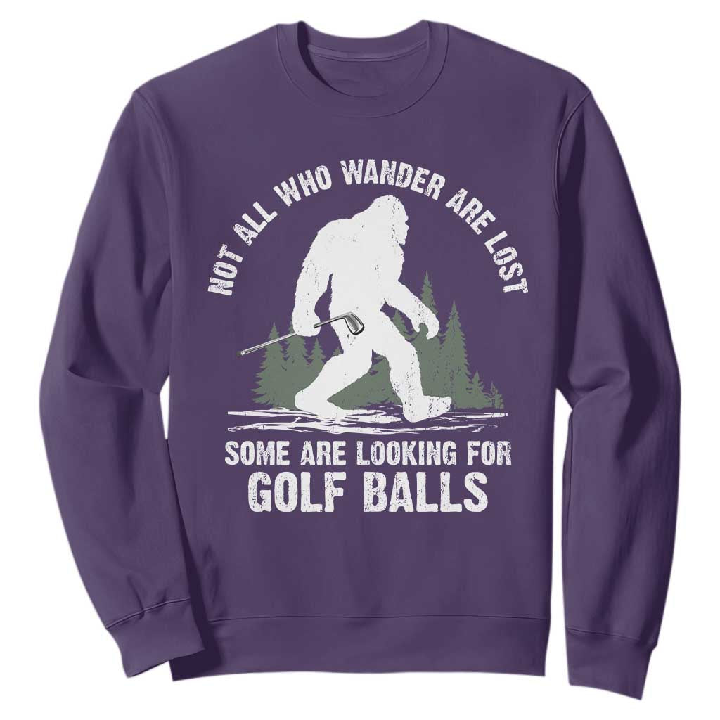 Not All Who Wander Are Lost Bigfoot Looking For Golf Balls Sweatshirt Vintage Golfs Lover Sasquatch Golfing TS10 Purple Print Your Wear