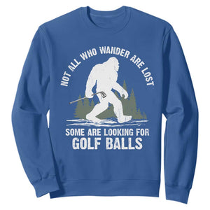 Not All Who Wander Are Lost Bigfoot Looking For Golf Balls Sweatshirt Vintage Golfs Lover Sasquatch Golfing TS10 Royal Blue Print Your Wear