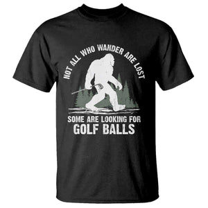 Not All Who Wander Are Lost Bigfoot Looking For Golf Balls T Shirt Vintage Golfs Lover Sasquatch Golfing TS10 Black Print Your Wear