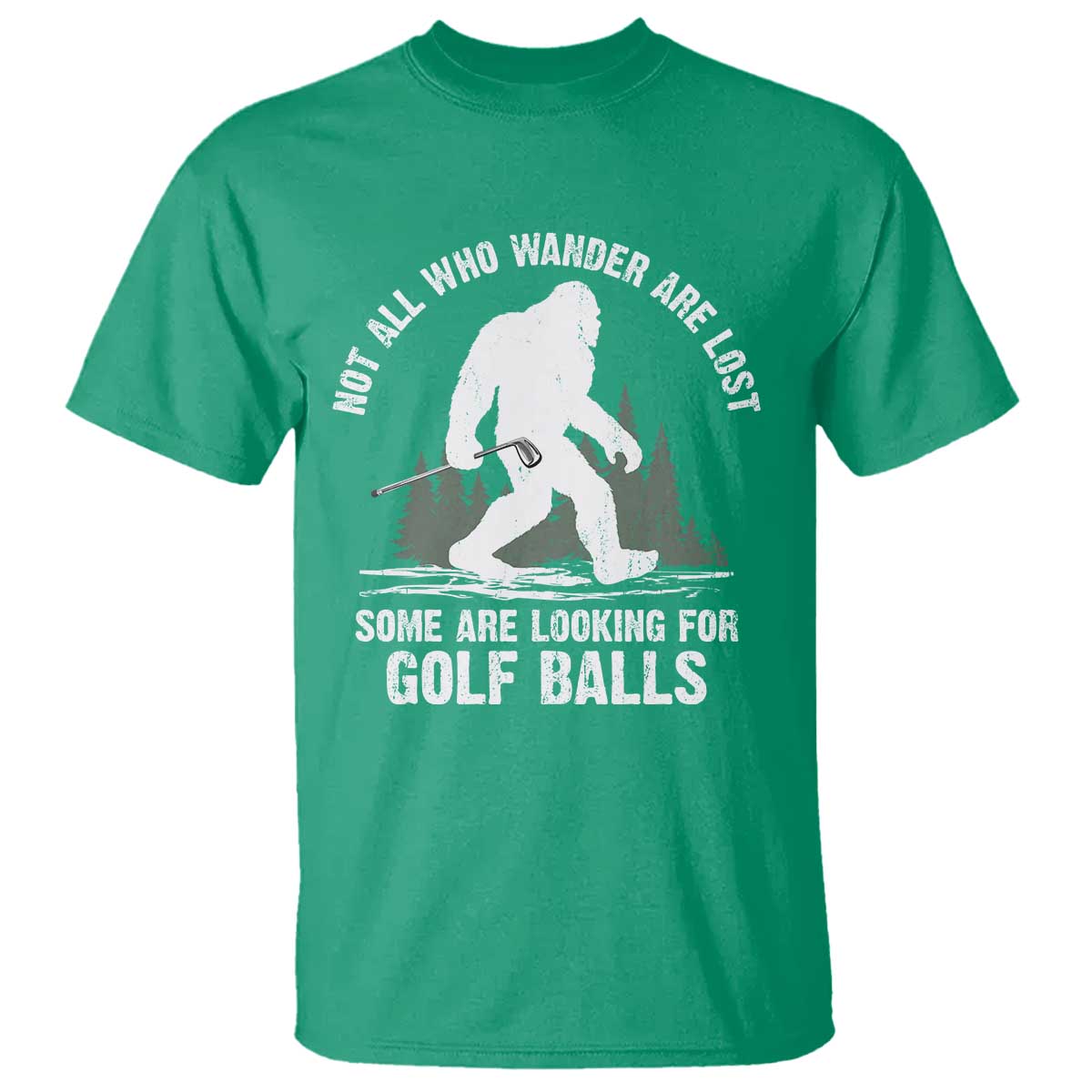 Not All Who Wander Are Lost Bigfoot Looking For Golf Balls T Shirt Vintage Golfs Lover Sasquatch Golfing TS10 Irish Green Print Your Wear
