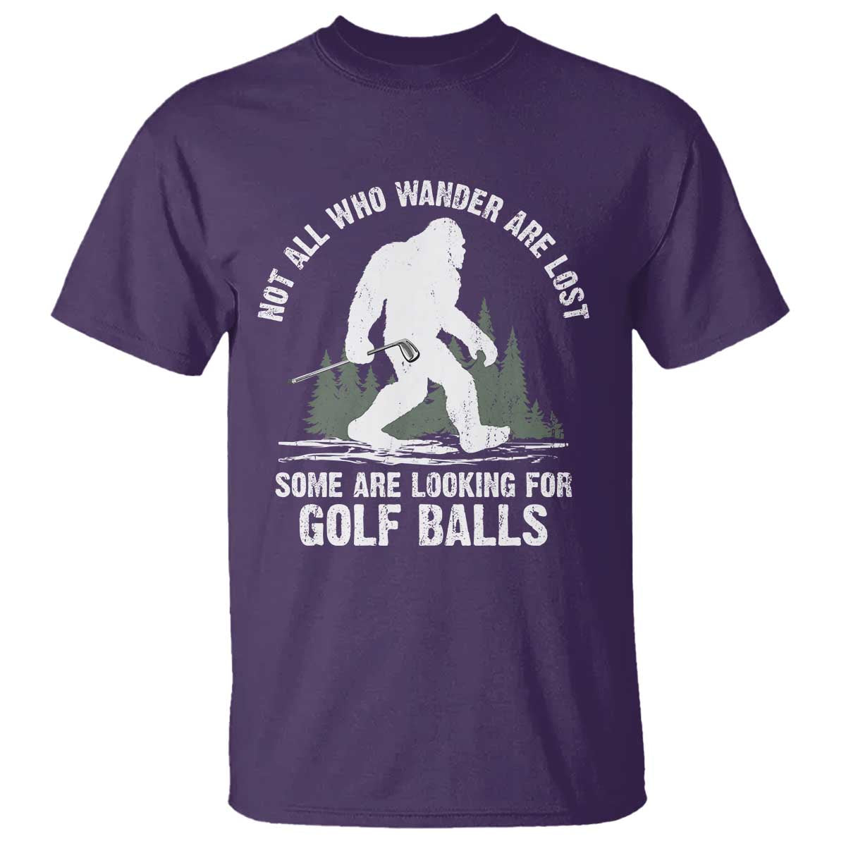 Not All Who Wander Are Lost Bigfoot Looking For Golf Balls T Shirt Vintage Golfs Lover Sasquatch Golfing TS10 Purple Print Your Wear