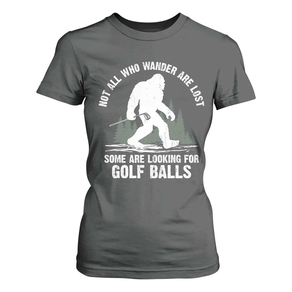 Not All Who Wander Are Lost Bigfoot Looking For Golf Balls T Shirt For Women Vintage Golfs Lover Sasquatch Golfing TS10 Dark Heather Print Your Wear