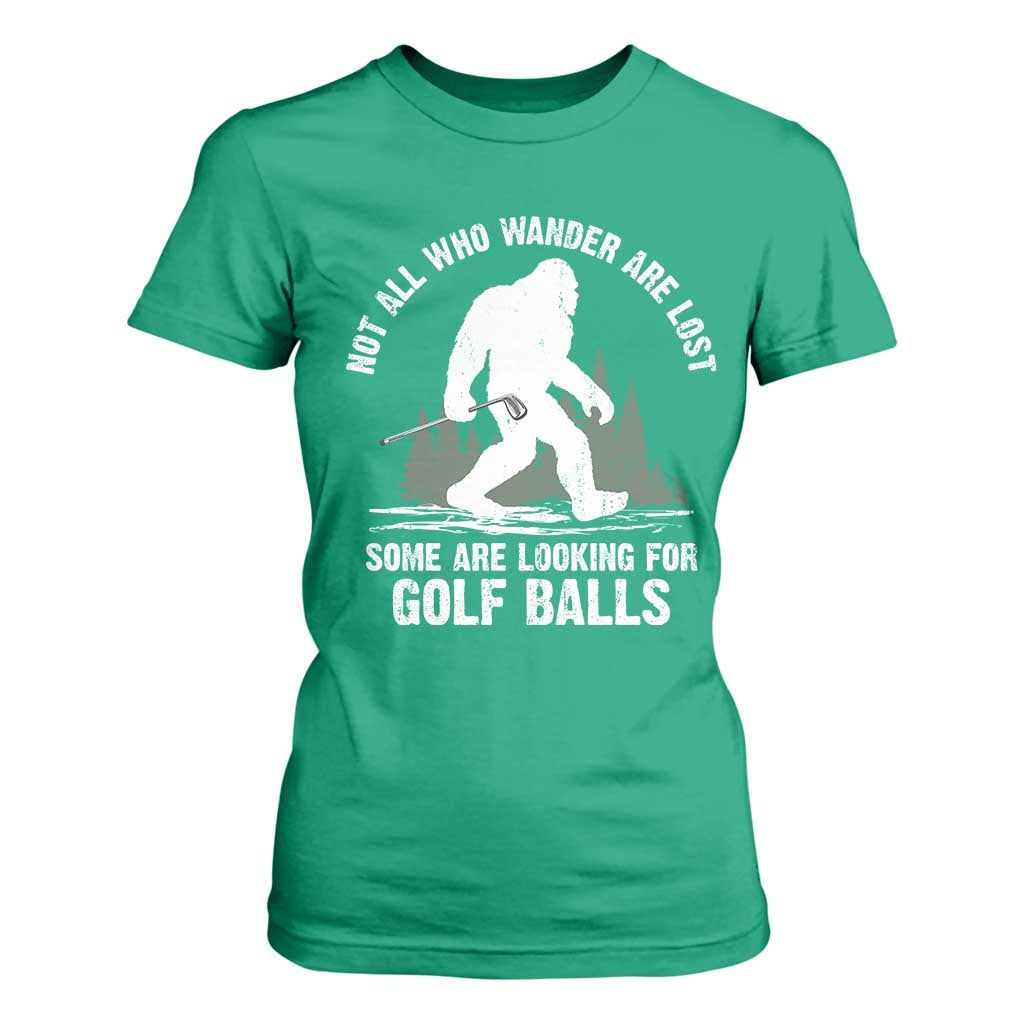 Not All Who Wander Are Lost Bigfoot Looking For Golf Balls T Shirt For Women Vintage Golfs Lover Sasquatch Golfing TS10 Irish Green Print Your Wear