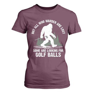 Not All Who Wander Are Lost Bigfoot Looking For Golf Balls T Shirt For Women Vintage Golfs Lover Sasquatch Golfing TS10 Maroon Print Your Wear