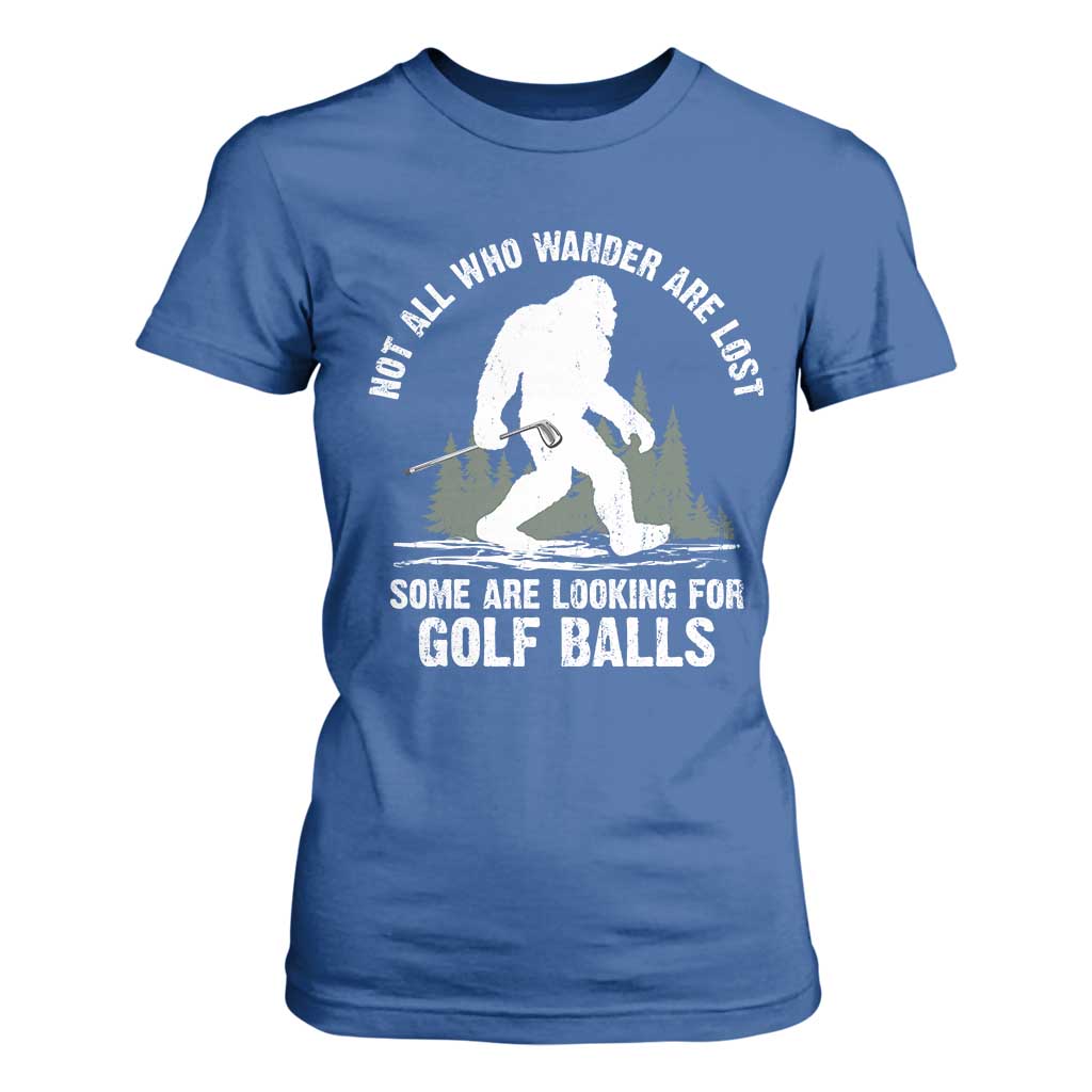 Not All Who Wander Are Lost Bigfoot Looking For Golf Balls T Shirt For Women Vintage Golfs Lover Sasquatch Golfing TS10 Royal Blue Print Your Wear