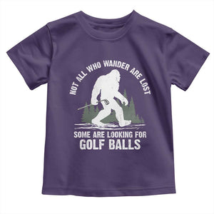 Not All Who Wander Are Lost Bigfoot Looking For Golf Balls Toddler T Shirt Vintage Golfs Lover Sasquatch Golfing TS10 Purple Print Your Wear