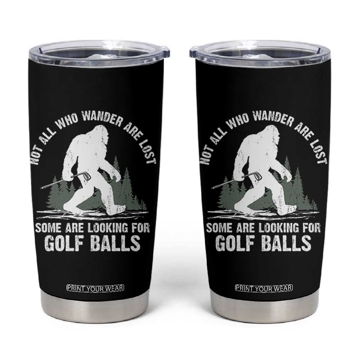 Not All Who Wander Are Lost Bigfoot Looking For Golf Balls Tumbler Cup Vintage Golfs Lover Sasquatch Golfing TS10 Black Print Your Wear