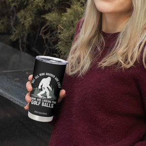 Not All Who Wander Are Lost Bigfoot Looking For Golf Balls Tumbler Cup Vintage Golfs Lover Sasquatch Golfing TS10 Print Your Wear