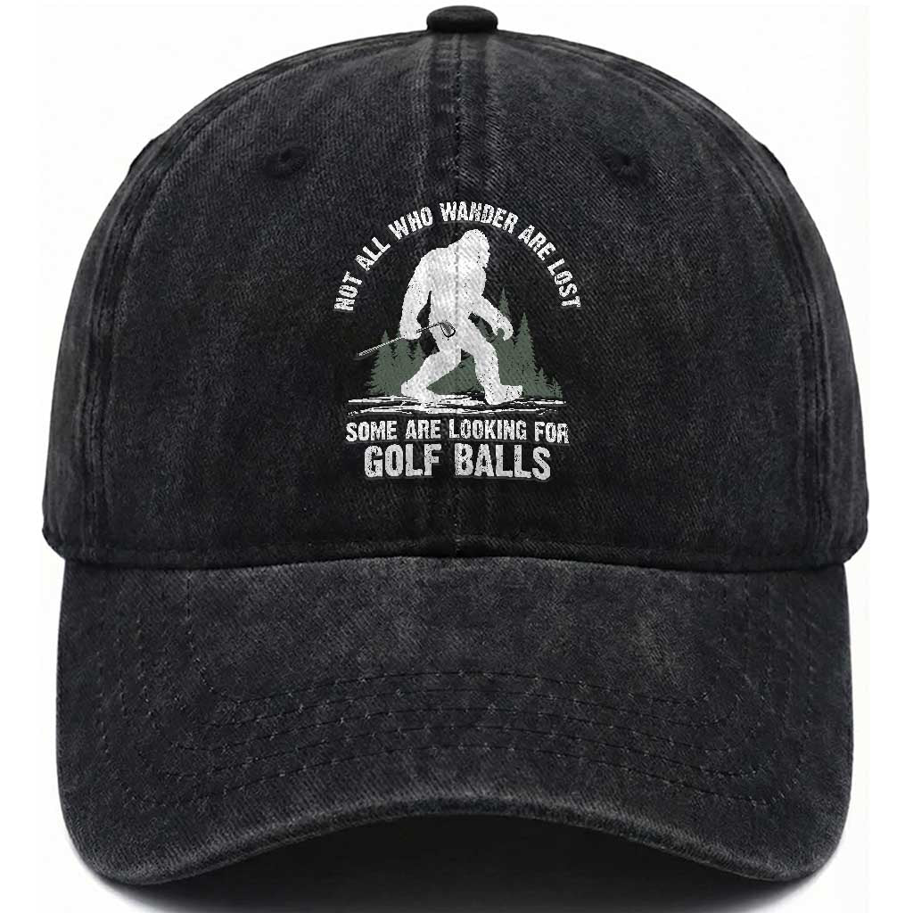 Not All Who Wander Are Lost Bigfoot Looking For Golf Balls Washed Cotton Baseball Cap Vintage Golfs Lover Sasquatch Golfing TS10 Print Your Wear