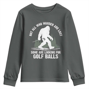 Not All Who Wander Are Lost Bigfoot Looking For Golf Balls Youth Sweatshirt Vintage Golfs Lover Sasquatch Golfing TS10 Dark Heather Print Your Wear