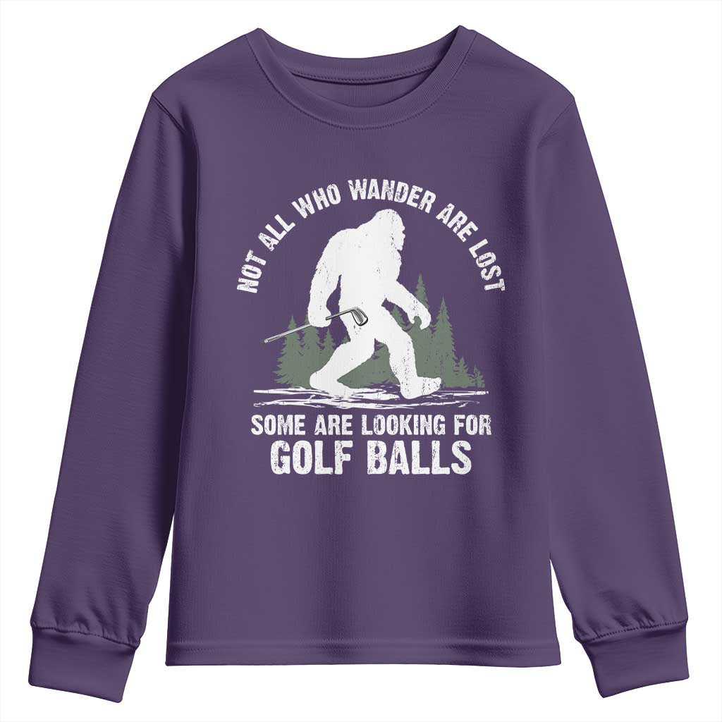 Not All Who Wander Are Lost Bigfoot Looking For Golf Balls Youth Sweatshirt Vintage Golfs Lover Sasquatch Golfing TS10 Purple Print Your Wear