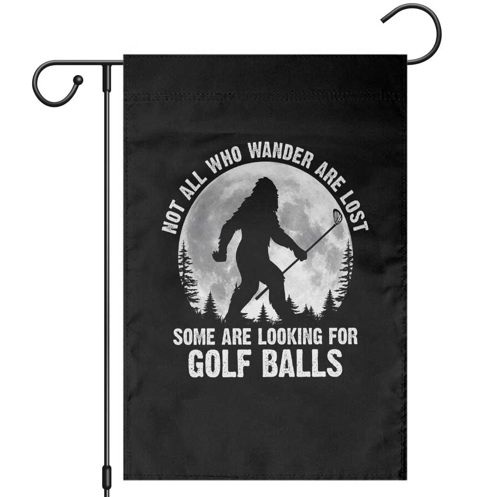 Not All Who Wander Are Lost Bigfoot Looking For Golf Balls Garden Flag Vintage Golfs Lover Sasquatch Golfing Full Moon TS10 Black Print Your Wear