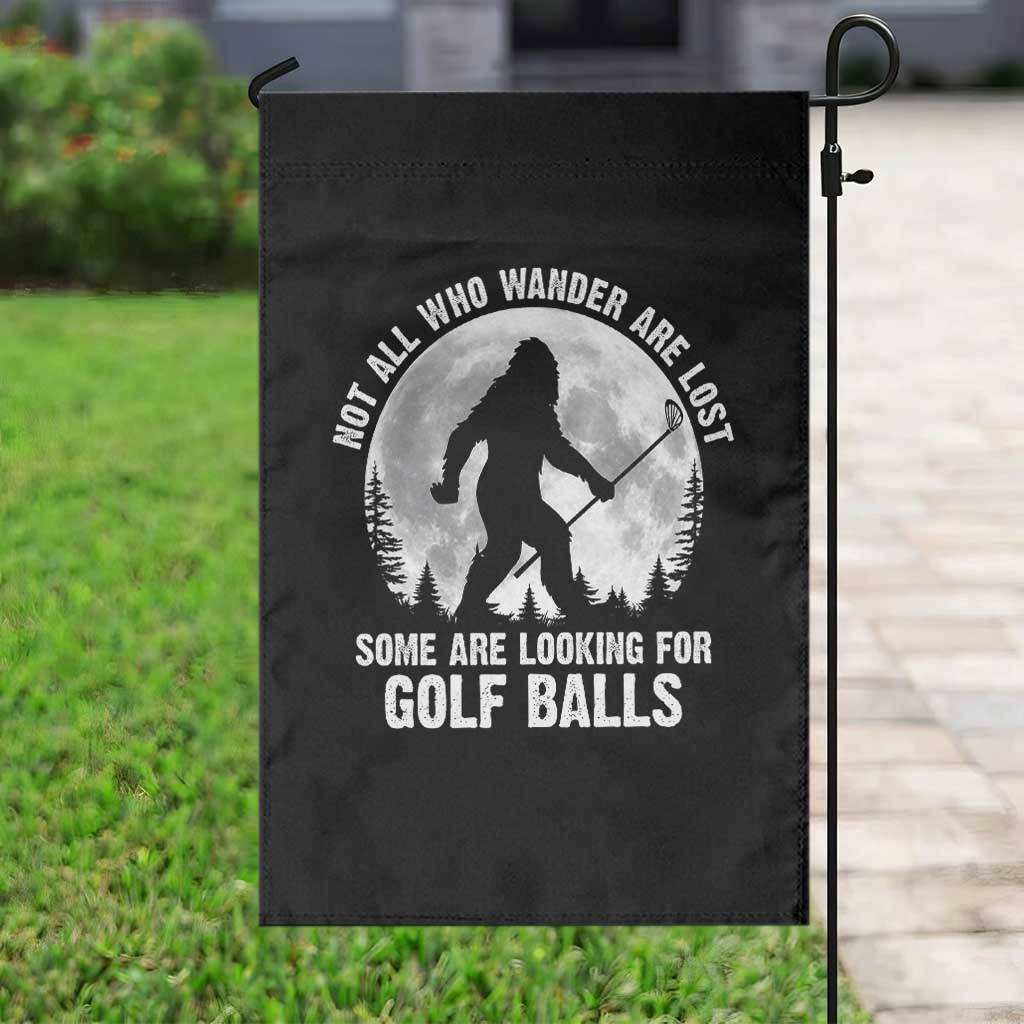 Not All Who Wander Are Lost Bigfoot Looking For Golf Balls Garden Flag Vintage Golfs Lover Sasquatch Golfing Full Moon TS10 Print Your Wear