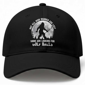 Not All Who Wander Are Lost Bigfoot Looking For Golf Balls Baseball Cap Vintage Golfs Lover Sasquatch Golfing Full Moon TS10 Print Your Wear