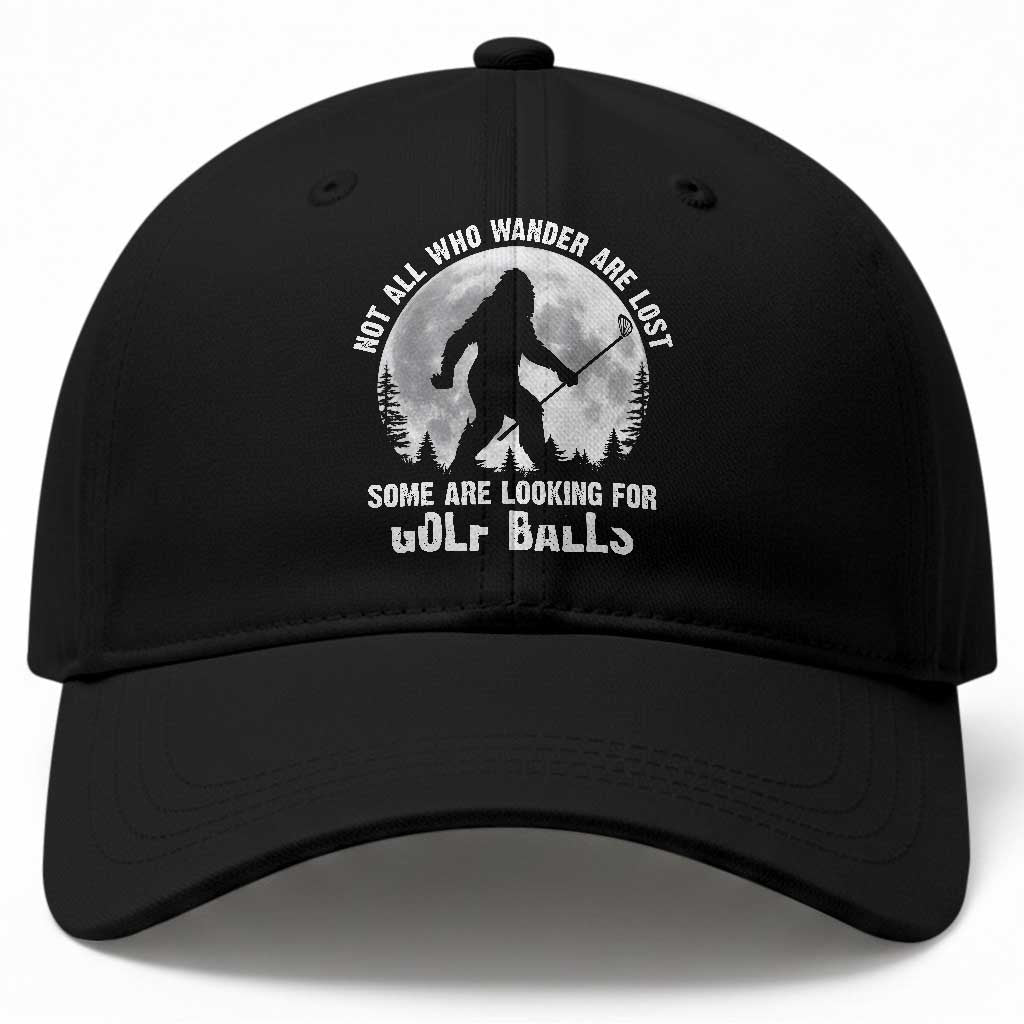 Not All Who Wander Are Lost Bigfoot Looking For Golf Balls Baseball Cap Vintage Golfs Lover Sasquatch Golfing Full Moon TS10 Print Your Wear