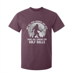Not All Who Wander Are Lost Bigfoot Looking For Golf Balls T Shirt For Kid Vintage Golfs Lover Sasquatch Golfing Full Moon TS10 Maroon Print Your Wear