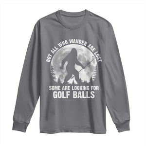 Not All Who Wander Are Lost Bigfoot Looking For Golf Balls Long Sleeve Shirt Vintage Golfs Lover Sasquatch Golfing Full Moon TS10 Charcoal Print Your Wear
