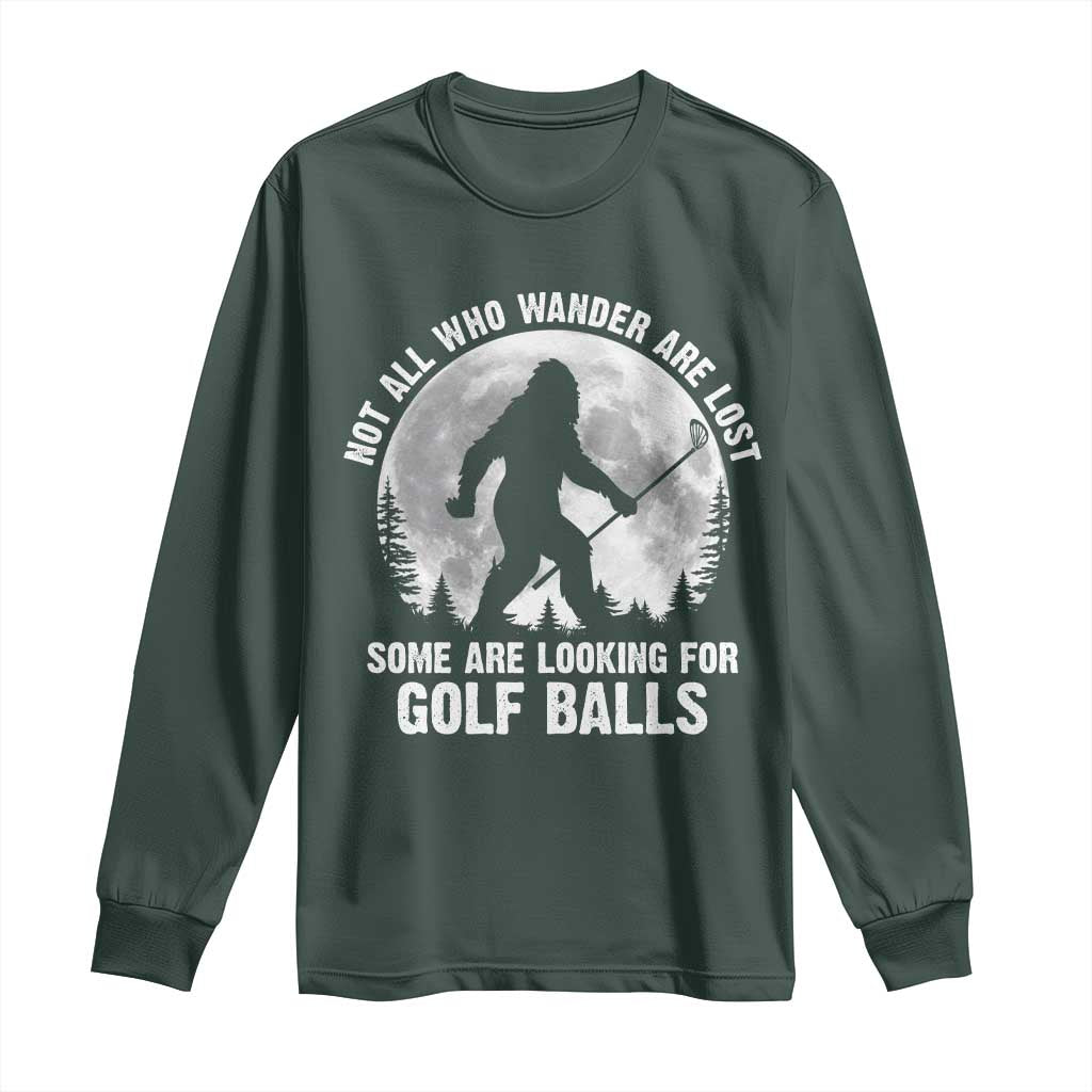 Not All Who Wander Are Lost Bigfoot Looking For Golf Balls Long Sleeve Shirt Vintage Golfs Lover Sasquatch Golfing Full Moon TS10 Dark Forest Green Print Your Wear
