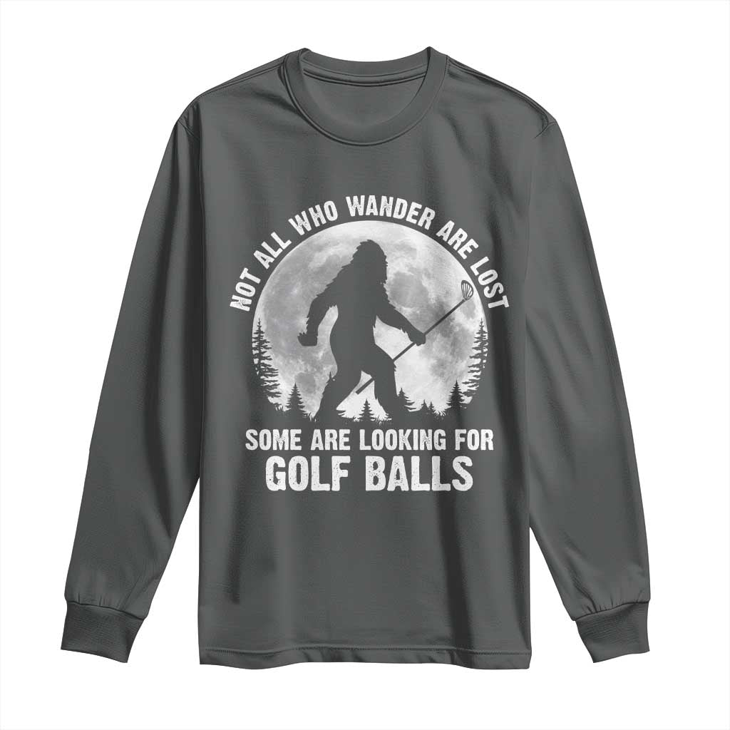 Not All Who Wander Are Lost Bigfoot Looking For Golf Balls Long Sleeve Shirt Vintage Golfs Lover Sasquatch Golfing Full Moon TS10 Dark Heather Print Your Wear