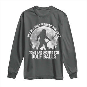 Not All Who Wander Are Lost Bigfoot Looking For Golf Balls Long Sleeve Shirt Vintage Golfs Lover Sasquatch Golfing Full Moon TS10 Dark Heather Print Your Wear