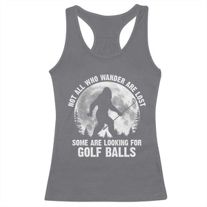 Not All Who Wander Are Lost Bigfoot Looking For Golf Balls Racerback Tank Top Vintage Golfs Lover Sasquatch Golfing Full Moon TS10 Charcoal Print Your Wear
