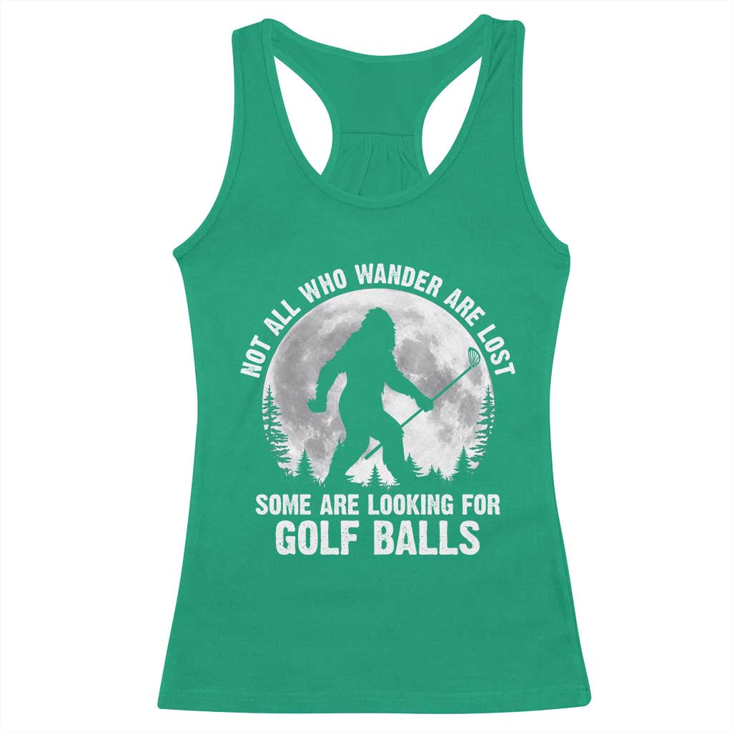 Not All Who Wander Are Lost Bigfoot Looking For Golf Balls Racerback Tank Top Vintage Golfs Lover Sasquatch Golfing Full Moon TS10 Irish Green Print Your Wear