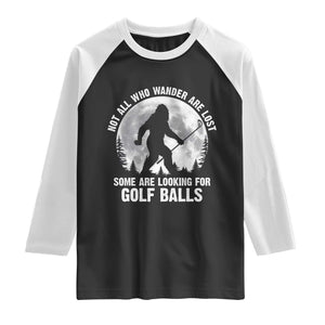 Not All Who Wander Are Lost Bigfoot Looking For Golf Balls Raglan Shirt Vintage Golfs Lover Sasquatch Golfing Full Moon TS10 Black White Print Your Wear