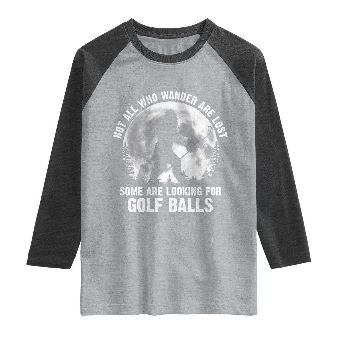 Not All Who Wander Are Lost Bigfoot Looking For Golf Balls Raglan Shirt Vintage Golfs Lover Sasquatch Golfing Full Moon TS10 Heather Gray Heather Charcoal Print Your Wear