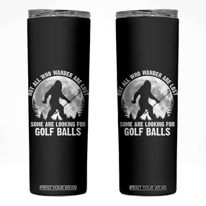 Not All Who Wander Are Lost Bigfoot Looking For Golf Balls Skinny Tumbler Vintage Golfs Lover Sasquatch Golfing Full Moon TS10 Black Print Your Wear