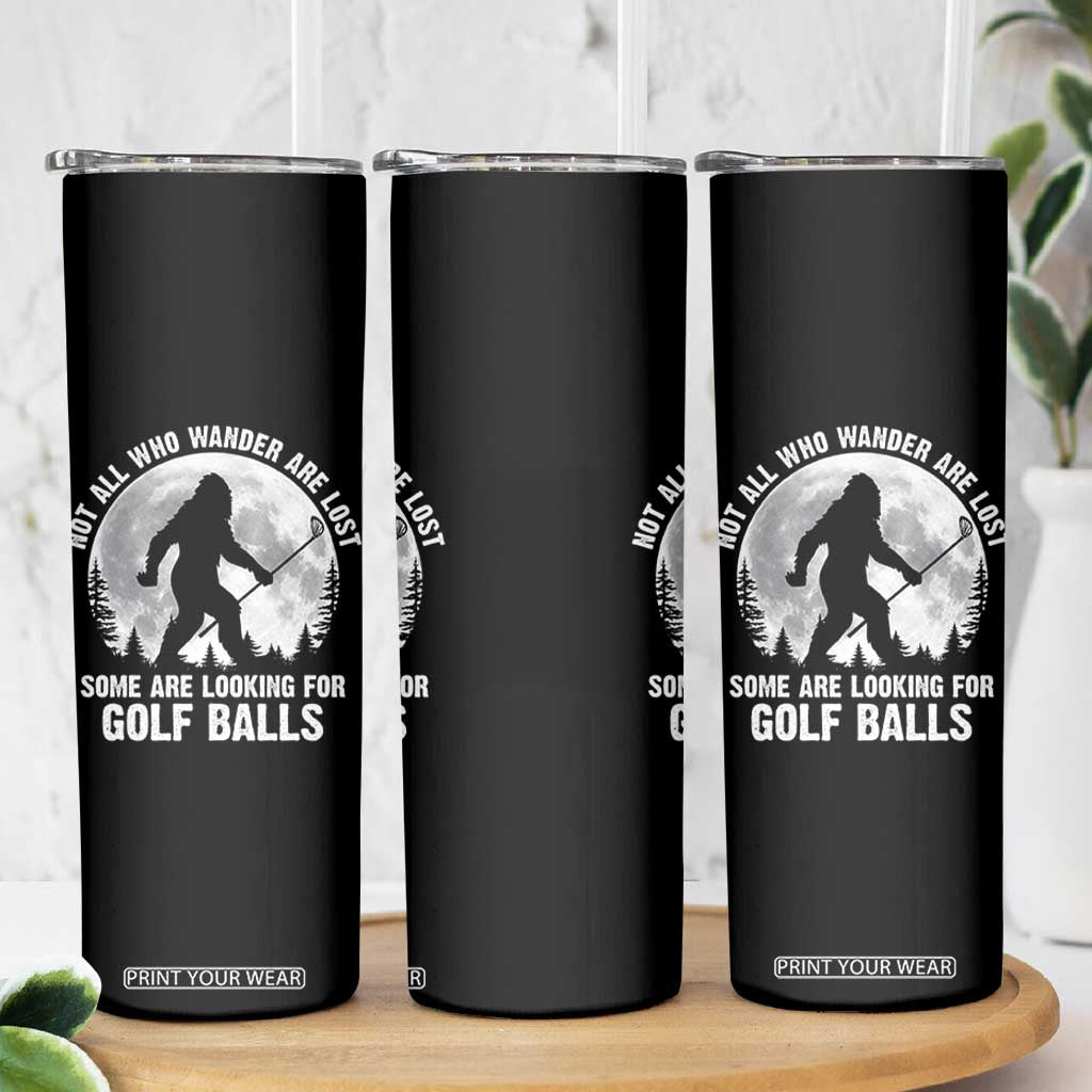 Not All Who Wander Are Lost Bigfoot Looking For Golf Balls Skinny Tumbler Vintage Golfs Lover Sasquatch Golfing Full Moon TS10 Print Your Wear