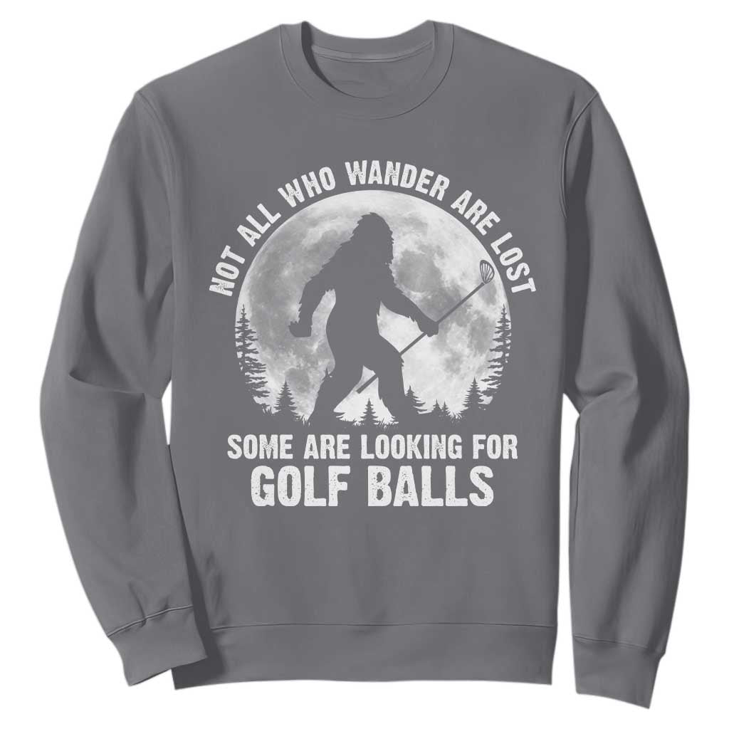Not All Who Wander Are Lost Bigfoot Looking For Golf Balls Sweatshirt Vintage Golfs Lover Sasquatch Golfing Full Moon TS10 Charcoal Print Your Wear