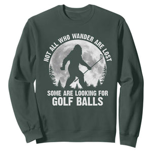 Not All Who Wander Are Lost Bigfoot Looking For Golf Balls Sweatshirt Vintage Golfs Lover Sasquatch Golfing Full Moon TS10 Dark Forest Green Print Your Wear