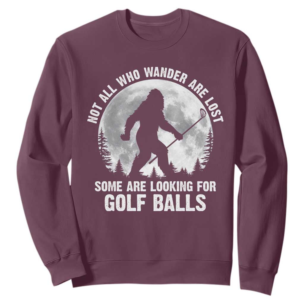 Not All Who Wander Are Lost Bigfoot Looking For Golf Balls Sweatshirt Vintage Golfs Lover Sasquatch Golfing Full Moon TS10 Maroon Print Your Wear