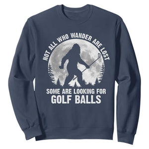 Not All Who Wander Are Lost Bigfoot Looking For Golf Balls Sweatshirt Vintage Golfs Lover Sasquatch Golfing Full Moon TS10 Navy Print Your Wear