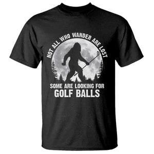 Not All Who Wander Are Lost Bigfoot Looking For Golf Balls T Shirt Vintage Golfs Lover Sasquatch Golfing Full Moon TS10 Black Print Your Wear