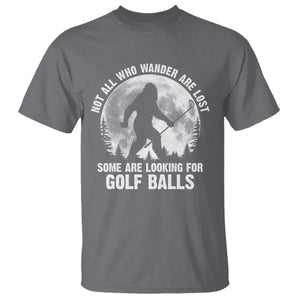 Not All Who Wander Are Lost Bigfoot Looking For Golf Balls T Shirt Vintage Golfs Lover Sasquatch Golfing Full Moon TS10 Charcoal Print Your Wear